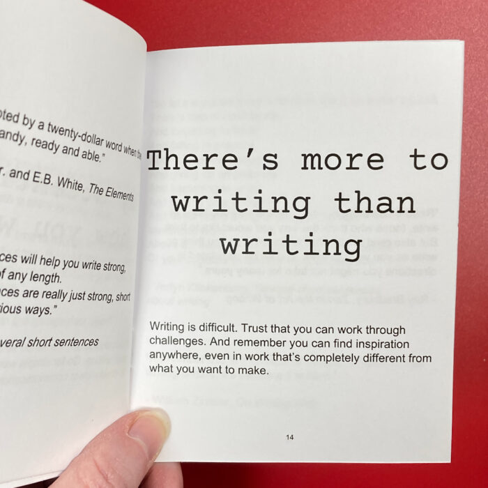 Page 14 of a zine about writing advice. Black text is printed on white paper. The top of the page says "There's more to writing than writing" in a large font. Below that, there's a couple sentences of commentary in a smaller font.