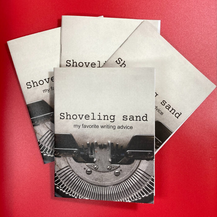 Four copies of the zine "Shoveling sand: My favorite writing advice"
